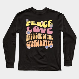 Peace love and none of these candidates Long Sleeve T-Shirt